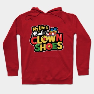 My life is absolute clown shoes Hoodie